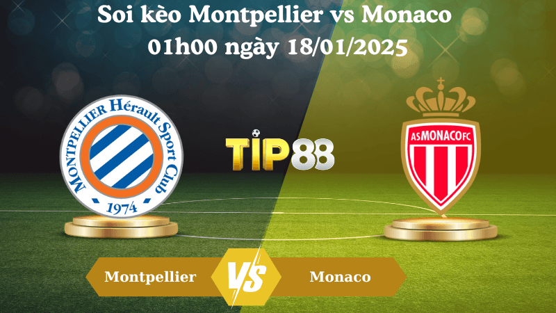 TIP88 Nhận định soi kèo Montpellier vs Monaco 01h00 ngày 18/01/2025 - Ligue 1