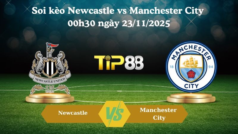TIP88 Nhận định soi kèo Newcastle vs Manchester City 00h30 ngày 23/11/2025 – Ngoại hạng Anh