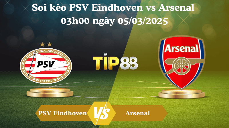 TIP88 Nhận định soi kèo PSV Eindhoven vs Arsenal 03h00 ngày 05/03/2025 - Champions League