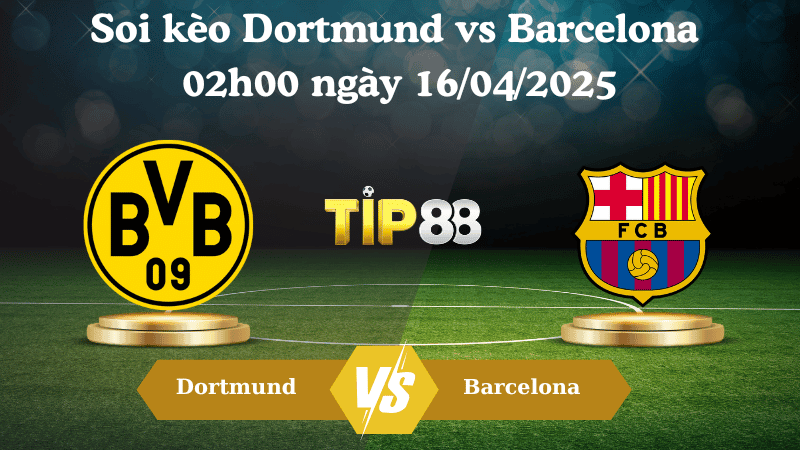 TIP88 Nhận định soi kèo Dortmund vs Barcelona 02h00 ngày 16/04/2025 - Champions League