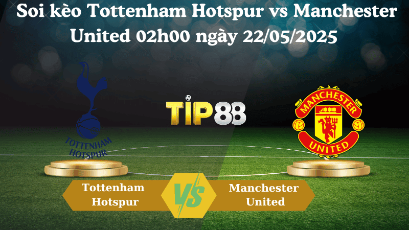 TIP88 Nhận định soi kèo Tottenham Hotspur vs Manchester United 02h00 ngày 22/05/2025 - Europa League