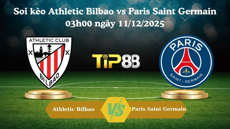 TIP88 Nhận định soi kèo Athletic Bilbao vs Paris Saint Germain 03h00 ngày 11/12/2025 – Champions League