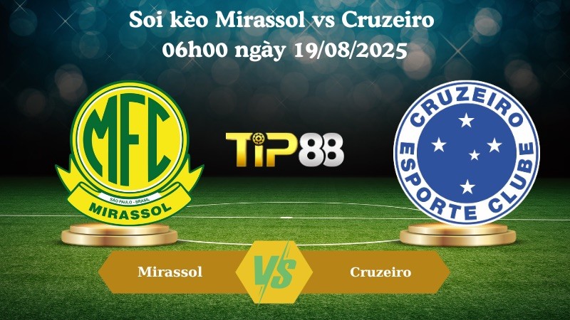 TIP88 Nhận định soi kèo Mirassol vs Cruzeiro 06h00 ngày 19/08/2025 - VĐQG Brazil
