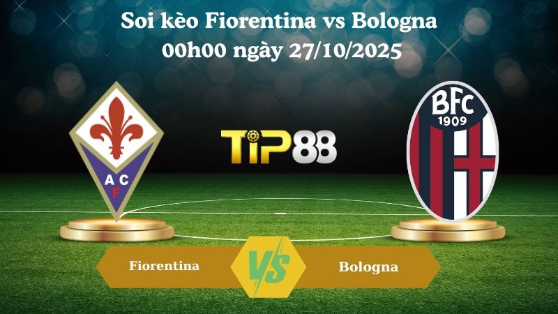 TIP88 Nhận định soi kèo Fiorentina vs Bologna 00h00 ngày 27/10/2025 – Serie A