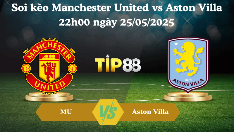 TIP88 Nhận định soi kèo Manchester United vs Aston Villa 22h00 ngày 25/05/2025 - Ngoại hạng Anh