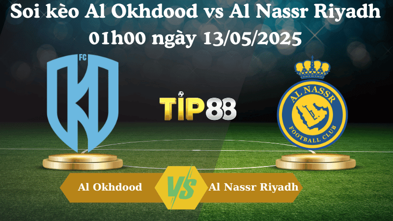 TIP88 Nhận định soi kèo Al Okhdood vs Al Nassr Riyadh 01h00 ngày 13/05/2025 - Saudi Pro League