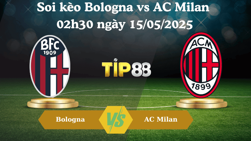 TIP88 Nhận định soi kèo Bologna vs AC Milan 02h30 ngày 15/05/2025 - Coppa Italia