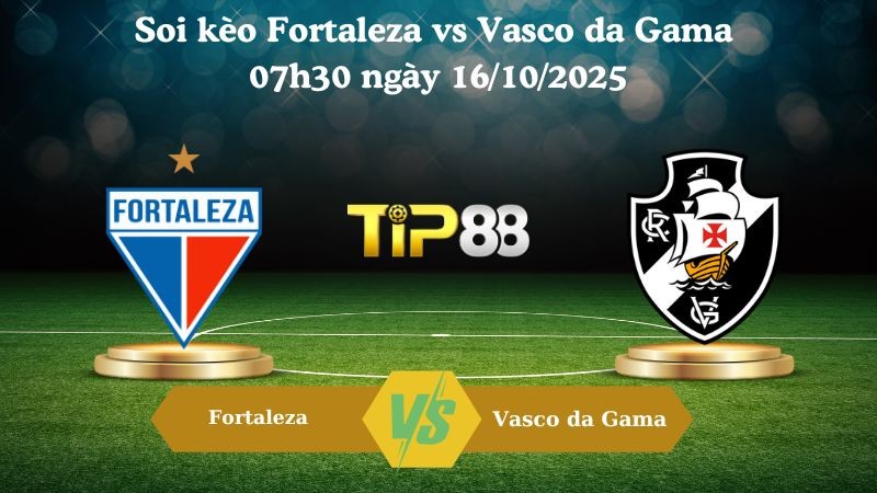 TIP88 Nhận định soi kèo Fortaleza vs Vasco da Gama 07h30 ngày 16/10/2025 - VĐQG Brazil