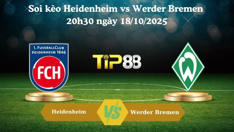 TIP88 Nhận định soi kèo Heidenheim vs Werder Bremen 20h30 ngày 18/10/2025 – Bundesliga