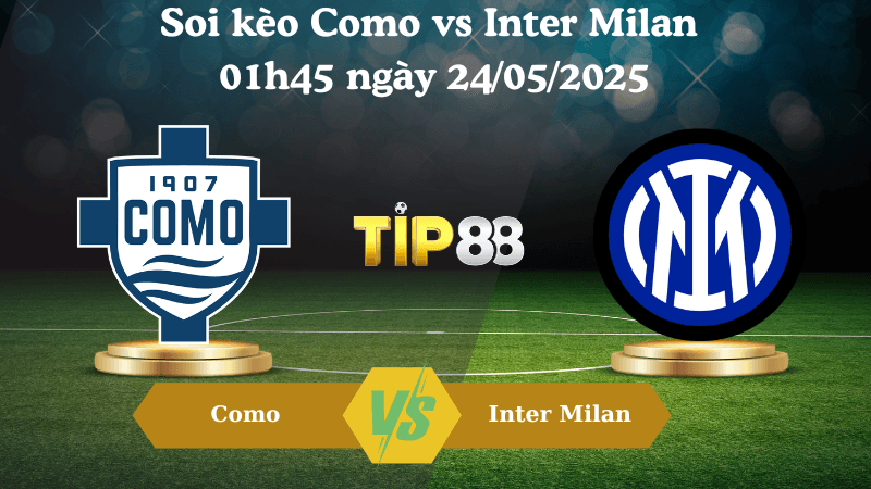 TIP88 Nhận định soi kèo Como vs Inter Milan 01h45 ngày 24/05/2025 - Serie A