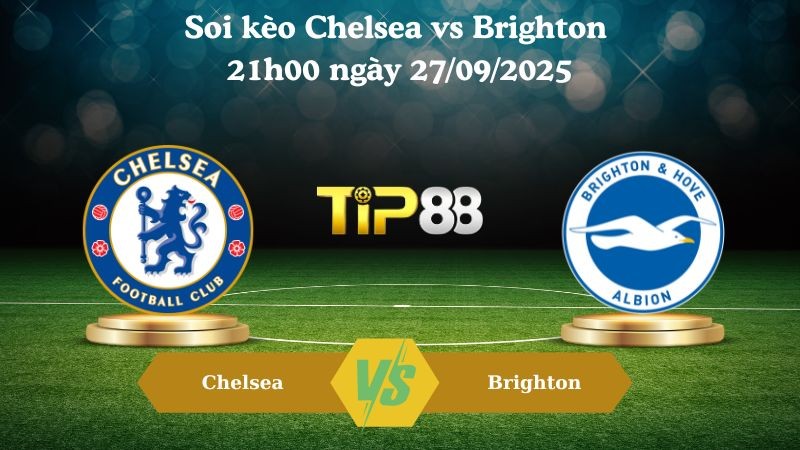 TIP88 Nhận định soi kèo Chelsea vs Brighton 21h00 ngày 27/09/2025 – Ngoại Hạng Anh