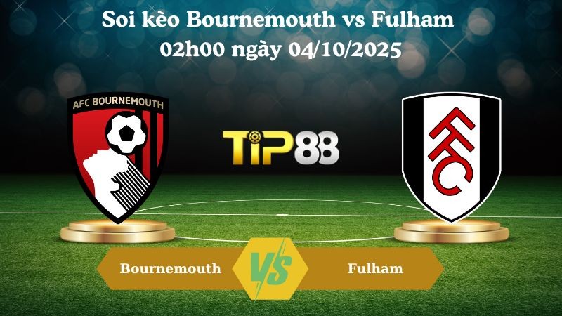 TIP88 Nhận định soi kèo Bournemouth vs Fulham 02h00 ngày 04/10/2025 – Ngoại hạng Anh