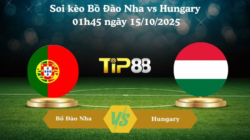 TIP88 Nhận định soi kèo Bồ Đào Nha vs Hungary 01h45 ngày 15/10/2025 - Vòng loại World Cup 2026