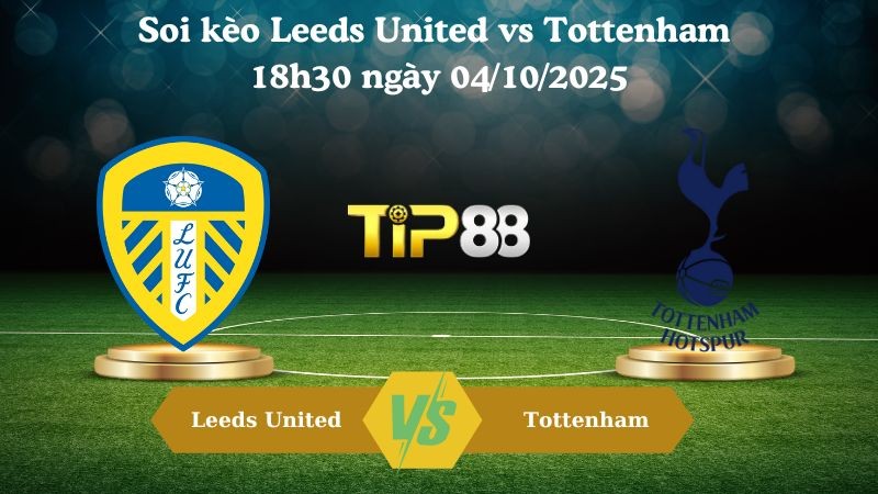TIP88 Nhận định soi kèo Leeds United vs Tottenham 18h30 ngày 04/10/2025 – Ngoại hạng Anh