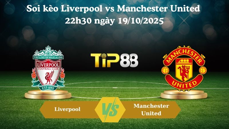 TIP88 Nhận định soi kèo Liverpool vs Manchester United 22h30 ngày 19/10/2025 – Ngoại hạng Anh