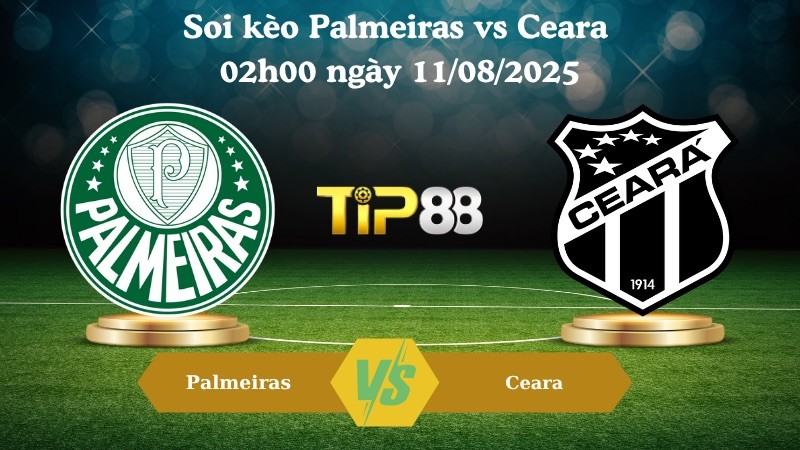 TIP88 Nhận định soi kèo Palmeiras vs Ceara 02h00 ngày 11/08/2025 - VĐQG Brazil