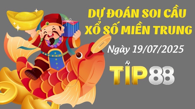 TIP88 Dự Đoán Soi Cầu Xổ Số Miền Trung Ngày 19/07/2025 - Tìm Con Lô Đẹp Nhất