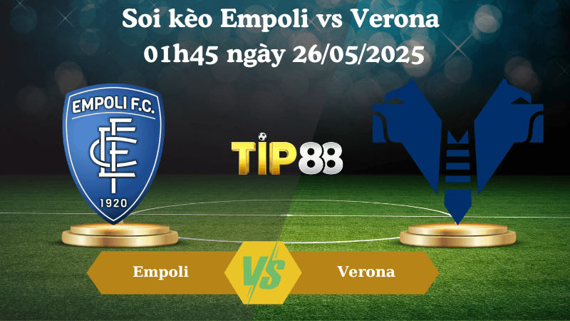 TIP88 Nhận định soi kèo Empoli vs Verona 01h45 ngày 26/05/2025 - Serie A