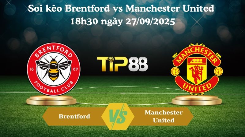 TIP88 Nhận định soi kèo Brentford vs Manchester United 18h30 ngày 27/09/2025 – Ngoại hạng Anh