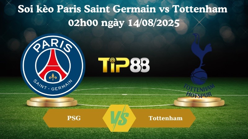TIP88 Nhận định soi kèo Paris Saint Germain vs Tottenham 02h00 ngày 14/08/2025 – Siêu cúp châu Âu