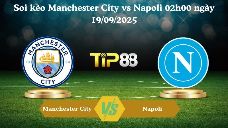 TIP88 Nhận định soi kèo Manchester City vs Napoli 02h00 ngày 19/09/2025 - Champions League