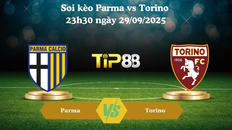 TIP88 Nhận định soi kèo Parma vs Torino 23h30 ngày 29/09/2025 - Serie A