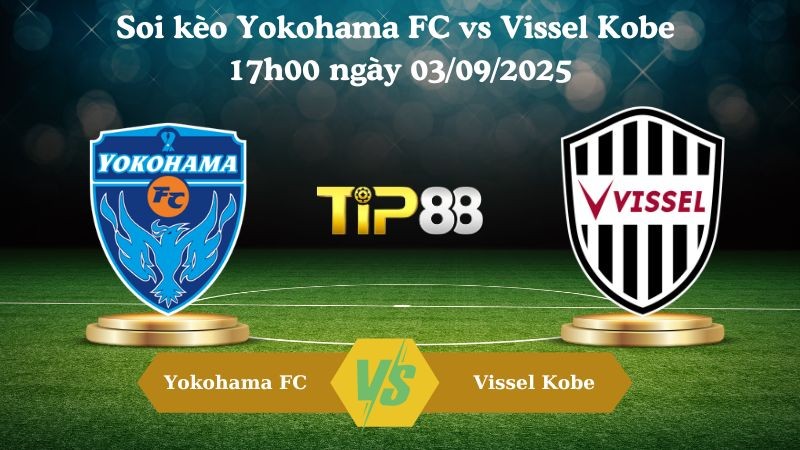 TIP88 Nhận định soi kèo Yokohama FC vs Vissel Kobe 17h00 ngày 03/09/2025 - Cúp Liên Đoàn Nhật Bản