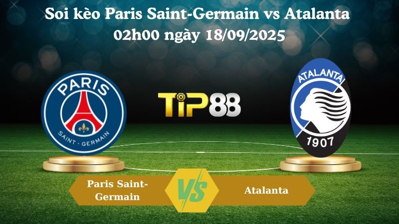 TIP88 Nhận định soi kèo Paris Saint-Germain vs Atalanta 02h00 ngày 18/09/2025 - Champions League