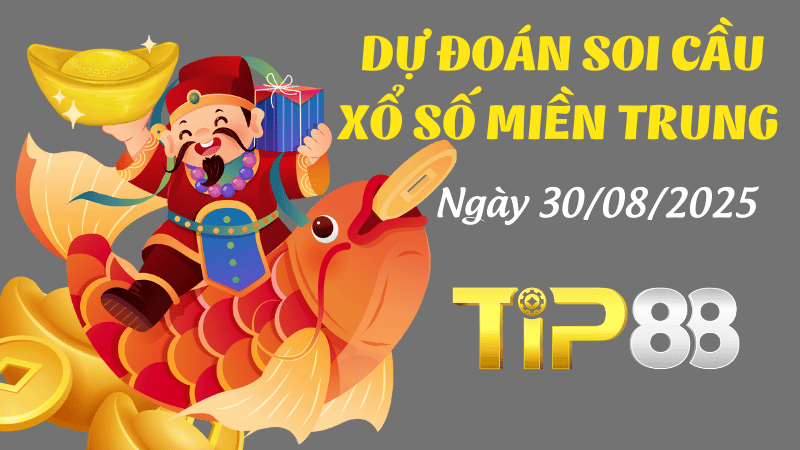 TIP88 Dự Đoán Soi Cầu Xổ Số Miền Trung Ngày 30/08/2025 - Tìm Con Lô Đẹp Nhất