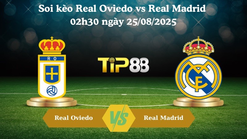 TIP88 Nhận định soi kèo Real Oviedo vs Real Madrid 02h30 ngày 25/08/2025 – La Liga
