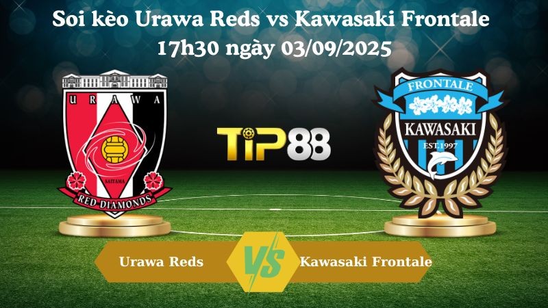 TIP88 Nhận định soi kèo Urawa Reds vs Kawasaki Frontale 17h30 ngày 03/09/2025 - Cúp Liên Đoàn Nhật Bản