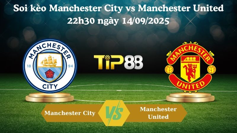 TIP88 Nhận định soi kèo Manchester City vs Manchester United 22h30 ngày 14/09/2025 – Ngoại hạng Anh