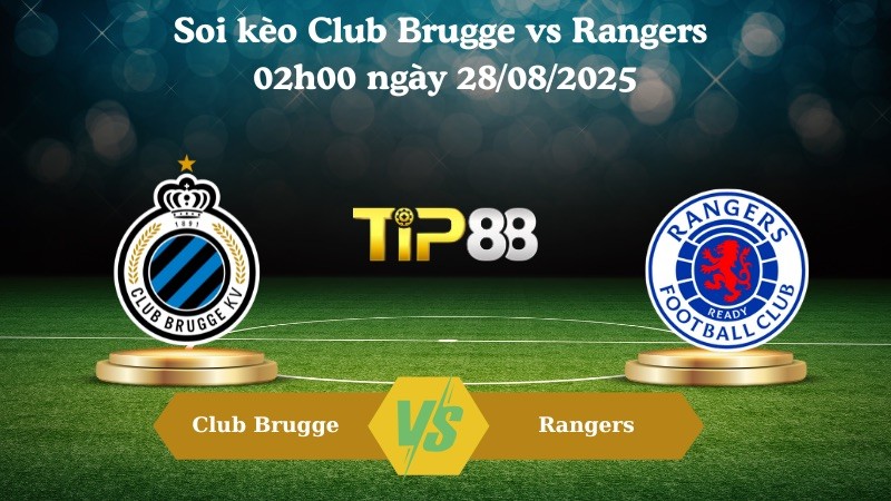 TIP88 Nhận định soi kèo Club Brugge vs Rangers 02h00 ngày 28/08/2025 – Vòng loại Champions League