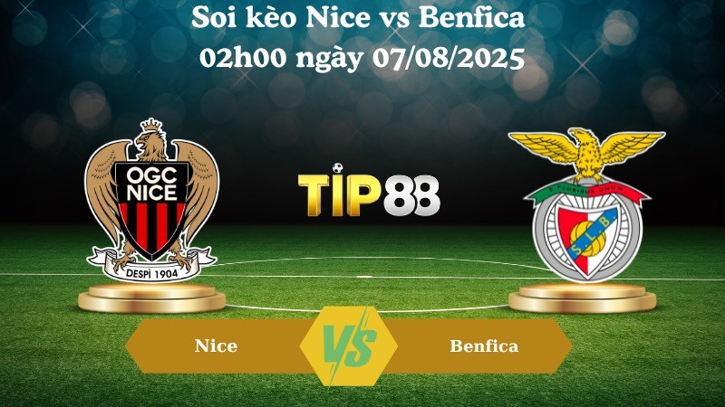 TIP88 Nhận định soi kèo Nice vs Benfica 02h00 ngày 07/08/2025 - Vòng loại Champions League