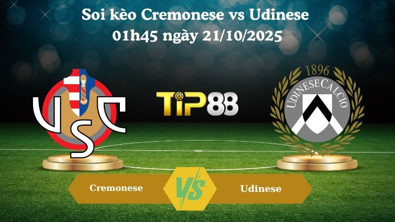 TIP88 Nhận định soi kèo Cremonese vs Udinese 01h45 ngày 21/10/2025 - Serie A