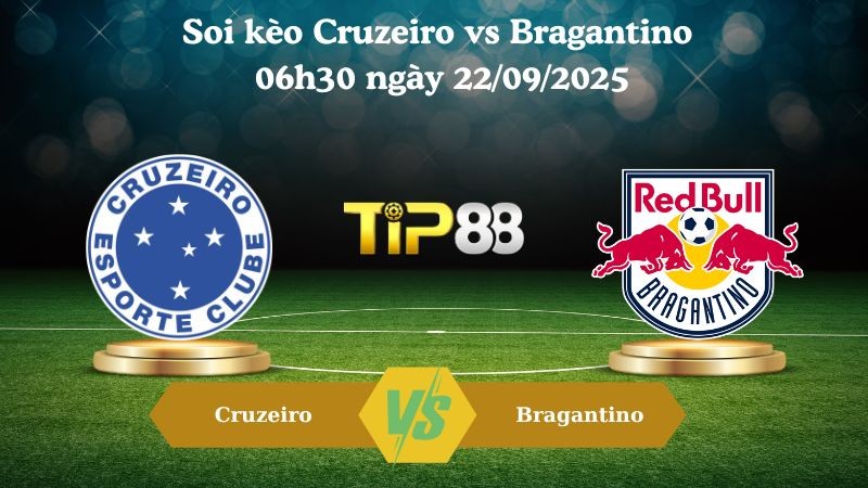 TIP88 Nhận định soi kèo Cruzeiro vs Bragantino 06h30 ngày 22/09/2025 - VĐQG Brazil