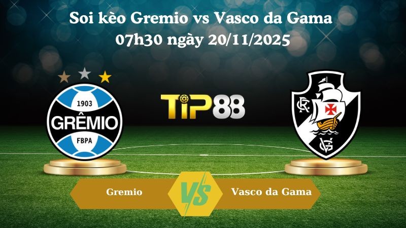 TIP88 Nhận định soi kèo Gremio vs Vasco da Gama 07h30 ngày 20/11/2025 – VĐQG Brazil