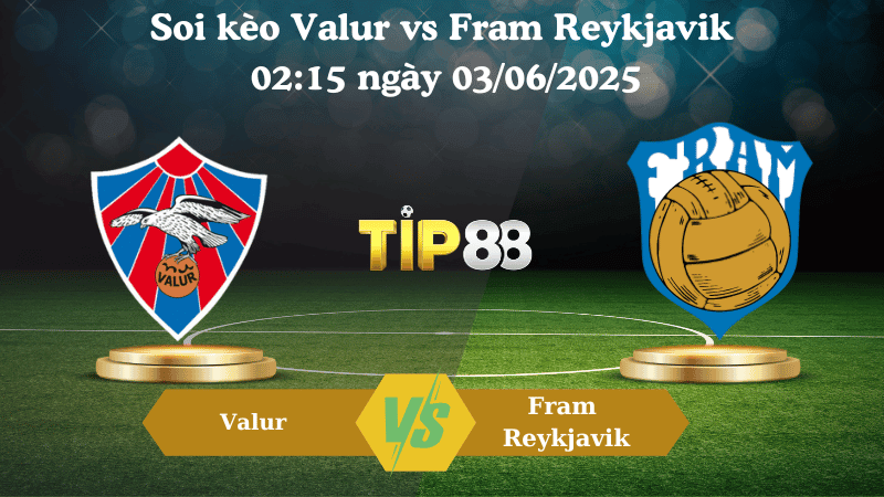 TIP88 Nhận định soi kèo Valur vs Fram Reykjavik 02:15 ngày 03/06/2025 - VĐQG Iceland