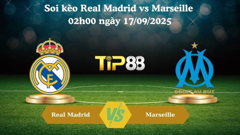 TIP88 Nhận định soi kèo Real Madrid vs Marseille 02h00 ngày 17/09/2025 - Champions League