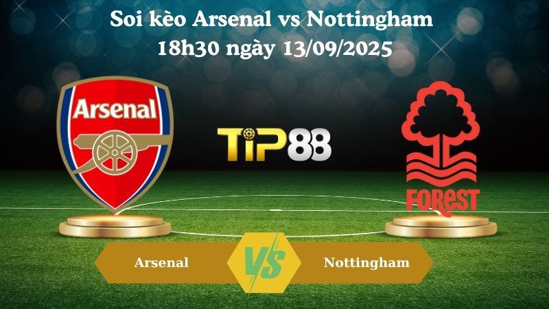 TIP88 Nhận định soi kèo Arsenal vs Nottingham 18h30 ngày 13/09/2025 – Ngoại hạng Anh