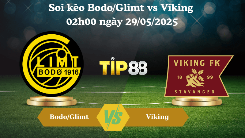 TIP88 Nhận định soi kèo Bodo/Glimt vs Viking 02h00 ngày 29/05/2025 - VĐQG Na Uy