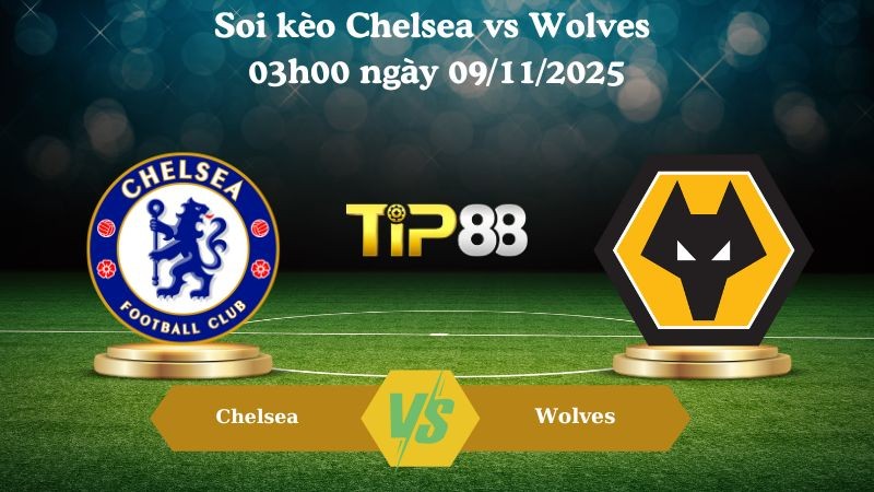 TIP88 Nhận định soi kèo Chelsea vs Wolves 03h00 ngày 09/11/2025 - Ngoại hạng Anh