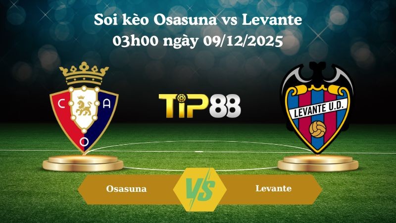 TIP88 Nhận định soi kèo Osasuna vs Levante 03h00 ngày 09/12/2025 – La Liga