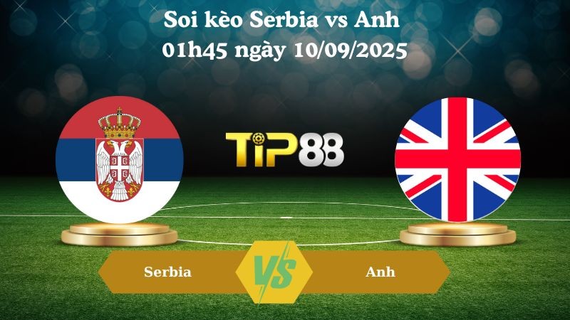 TIP88 Nhận định soi kèo Serbia vs Anh 01h45 ngày 10/09/2025 – Vòng loại World Cup 2026