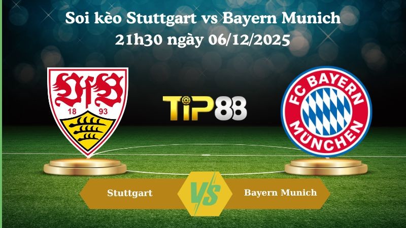 TIP88 Nhận định soi kèo Stuttgart vs Bayern Munich 21h30 ngày 06/12/2025 – Bundesliga